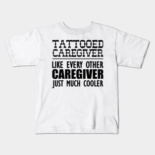 Tattooed Caregiver like any other caregiver just much cooler Kids T-Shirt